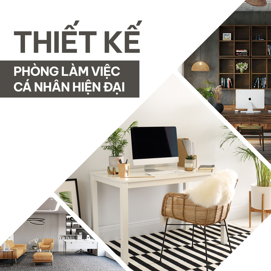 THIẾT KẾ PHÒNG LÀM VIỆC CÁ NHÂN HIỆN ĐẠI