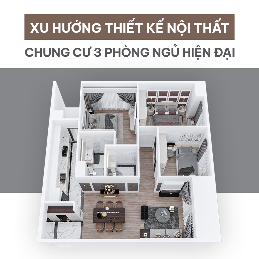 XU HƯỚNG THIẾT KẾ NỘI THẤT CHUNG CƯ 3 PHÒNG NGỦ HIỆN ĐẠI